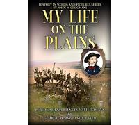 My Life on the Plains: Personal Experiences with Indians: Volume 1