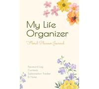 My Life Organizer. Floral Planner Journal: Store Passwords, Contacts, Important Information and Everyday Notes