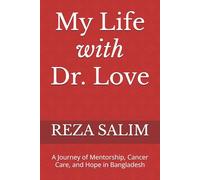 My Life with Dr. Love: A Journey of Mentorship, Cancer Care, and Hope in Bangladesh