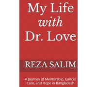 My Life with Dr. Love: A Journey of Mentorship, Cancer Care, and Hope in Bangladesh