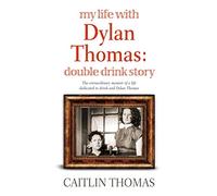 My Life With Dylan Thomas: Double Drink Story – Little, Brown Book Group