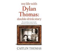 My Life with Dylan Thomas: Double Drink Story by Caitlin Thomas (2008-06-05)