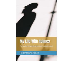 My Life With Holmes: The Further Reminiscences of John H. Watson, M.D.