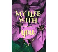 My Life With... You: A 200-Page Couple’s Journal to Deepen Connection, Communication, and Love: A guided relationship to reflect, grow, and write their story together.