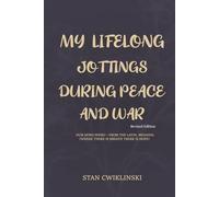 MY LIFELONG JOTTINGS DURING PEACE & WAR: Revised Edition