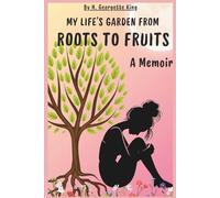 My Life's Garden from Roots to Fruits: A Memoir