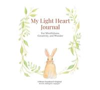 My Light Heart Journal: For Mindfulness, Creativity, and Wonder