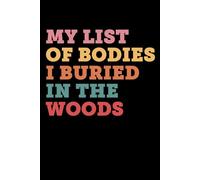 My List of Bodies I Buried in The Woods: Creepy Journal for Note-Taking and Writing | Black Cover Journal (6x9 inches) - 120 Pages | Perfect Gifts for ... Coordinators, Teachers, Managers, Bosses