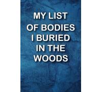 My list of bodies I buried in the woods: Funny Notebooks For The Office, work notebooks funny, Blank Lined Notebook.