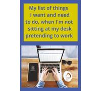 My list of things I want and need to do, when I'm not sitting at my desk pretending to work: Personal Priority Journal: What I Want and Need to Do Outside of Work