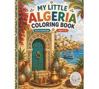 My Little Algeria Coloring Book: Cute North African Coloring Pages with Sahara Animals, Palm Trees, Markets, Doors, Desert Scenes and Algerian Culture for Children