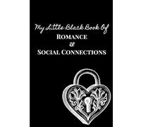 My Little Black Book Of Romance & Social Connections: A Little Black Book of Old Flames, New Romances, and Unforgettable Encounters