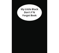 My Little Black Don't F'N Forget Book!: Whether it’s daily to-dos, creative ideas, or important reminders, this journal is your space to make it happen. Start writing today!