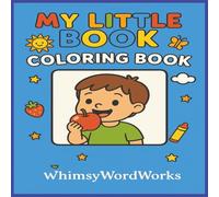 My Little Book Coloring Book WhimsyWordWorks: Colour, Learn, and Play with Everyday Words
