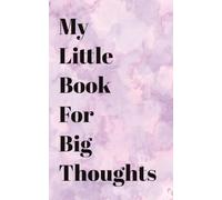 My Little Book For Big Thoughts: Small Notebook | Perfect On The Go | Big Thoughts | Ideas | Notes | Planning | 5x8 inches | 100 Pages |