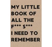 My Little Book of All the F*** S*** I Need to Remember