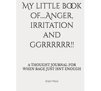 My little book of....Anger, irritation and ggrrrrrr!!
