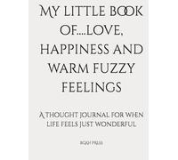 My little book of....love, happiness and warm fuzzy feelings