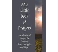 My Little Book of Prayers: A Collection of Prayers for Everyday Peace, Strength, and Hope
