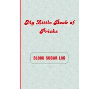 My Little Book of Pricks Blood Sugar Log Book: "Daily Diabetes Tracker for Blood Glucose, Insulin, and Health Monitoring"
