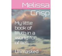 My little book of truth in a world full of lies: Unmasked