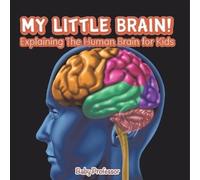 My Little Brain - Explaining The Human Brain for Kids (Tascabile)