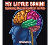 My Little Brain - Explaining The Human Brain for Kids (Tascabile)