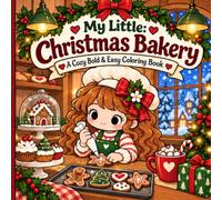 My Little: Christmas Bakery: A Cute & Cozy Bold and Easy Coloring Book with Christmas Baking, Gingerbread, Hot Cocoa, Festive Cafés & Winter Holiday Scenes