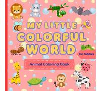 My Little Colorful World: Animal Coloring Book For Toddlers And Kids Ages 1 - 4, Expand And Deepen Vocabulary, First Coloring And Doodling, With Special Doodle Pages