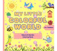 My Little Colorful World: Nature And Garden Coloring Book For Toddlers And Kids Ages 1 - 4, First Coloring And Doodling, With Special Doodle Pages