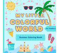My Little Colorful World: Summer Coloring Book For Toddlers And Kids Ages 2 - 5, Expand And Deepen Vocabulary, First Coloring And Doodling, With Special Doodle Pages