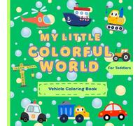 My Little Colorful World: Vehicle Coloring Book For Toddlers And Kids Ages 1 - 4, First Coloring And Doodling, With Special Doodle Pages