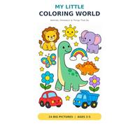 My Little Coloring World: Animals, Dinosaurs & Things That Go