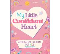 My Little Confident Heart: An Affirmation Journal for Kids Ages 3-7 to Build Confidence Through Fun Prompts and Activities