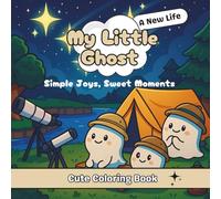 My Little Ghost : New Life: Simple Joys, Sweet Moments. A cute Coloring Book for adults and teens