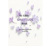 My Little Gratitude Book: Four Little Moments Everyday
