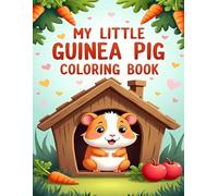MY LITTLE GUINEA PIG COLORING BOOK: CUTE AND FRIENDLY GUINEA PIGS TO COLOR FOR KIDS AGES 4-8