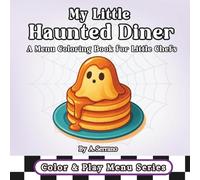 My Little Haunted Diner: A Menu Coloring Book for Little Chefs Cute Coloring Book for Adults and Teens Featuring Coloring Book for Adults and Kids, Bold and Easy, Simple and Big Designs for Relaxation