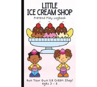 My Little Ice Cream Shop: Pretend Play Logbook for Kids with Order Forms, Toppings, and Flavor Tracking Fun: A Fun & Interactive Book for Children | ... Ages 3-8 | 5 x 8 inches | 100 Pages
