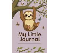 My Little Journal: Sloth Edition: A Cute Animal-Themed Notebook for Kids with 110 Lined Pages for Writing and Drawing (6x9 Softcover)