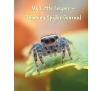 My Little Leaper - Jumping Spider Journal: A Curious and Cute Companion for Notes and Nature Explorers