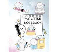 My Little Notebook: A Cute and Creative Notebook for Kids, Teens and Adults to Write, Draw, Doodle and Imagine