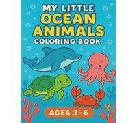 My Little Ocean Animals Coloring Book (Ages 3-6): Discover the cutest sea creatures to color and love!