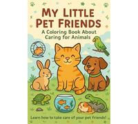 My Little Pet Friends - A Coloring Book About Caring for Animals