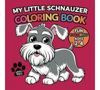 My Little Schnauzer Coloring Book: A Fun and Educational Coloring Book for Kids Ages 2-4