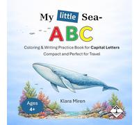 My little Sea-ABC: Coloring & Writing Practice Book for Capital Letters for Kids Ages 4+ - Compact and Perfect for Travel