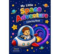 My Little Space Adventure Coloring Book: 60 Fun Space Adventure Coloring Pages for Kids Featuring Rockets, Planets, Friendly Aliens, Robots, Stars & More
