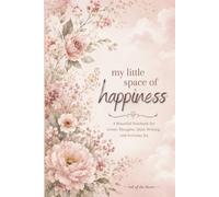 My Little Space of Happiness: A Beautiful Notebook for Gentle Thoughts, Quiet Writing, and Everyday Joy