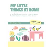MY LITTLE THINGS AT HOME: A fun Thai-English coloring and writing book for kids : สมุดภาพระบายสีสองภาษา ไทย - อังกฤษ
