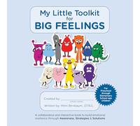 My Little Toolkit for Big Feelings: A collaborative and interactive book to build emotional resilience through Awareness, Strategies & Solutions